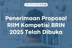 Penerimaan Proposal RIIM Kompetisi BRIN 2025 Telah Dibuka