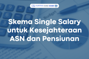 Skema Single Salary untuk Kesejahteraan ASN dan Pensiunan