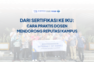 Dari Sertifikasi ke IKU: Cara Praktis Dosen Mendorong Reputasi Kampus