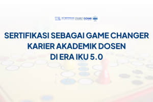 Sertifikasi sebagai Game Changer Karier Akademik Dosen di Era IKU 5.0