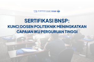 Sertifikasi BNSP: Kunci Dosen Politeknik Meningkatkan Capaian IKU Perguruan Tinggi