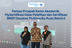 Perluas Prospek Karier Akademik, MySertifikasi Gelar Pelatihan dan Sertifikasi BNSP Desainer Multimedia Muda Batch 6