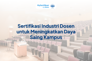 Sertifikasi Industri Dosen untuk Meningkatkan Daya Saing Kampus