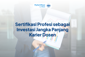 Sertifikasi Profesi sebagai Investasi Jangka Panjang Karier Dosen