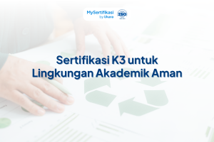 Sertifikasi K3 sebagai Pendukung Lingkungan Akademik Aman