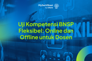 Uji Kompetensi BNSP Fleksibel: Online dan Offline untuk Dosen